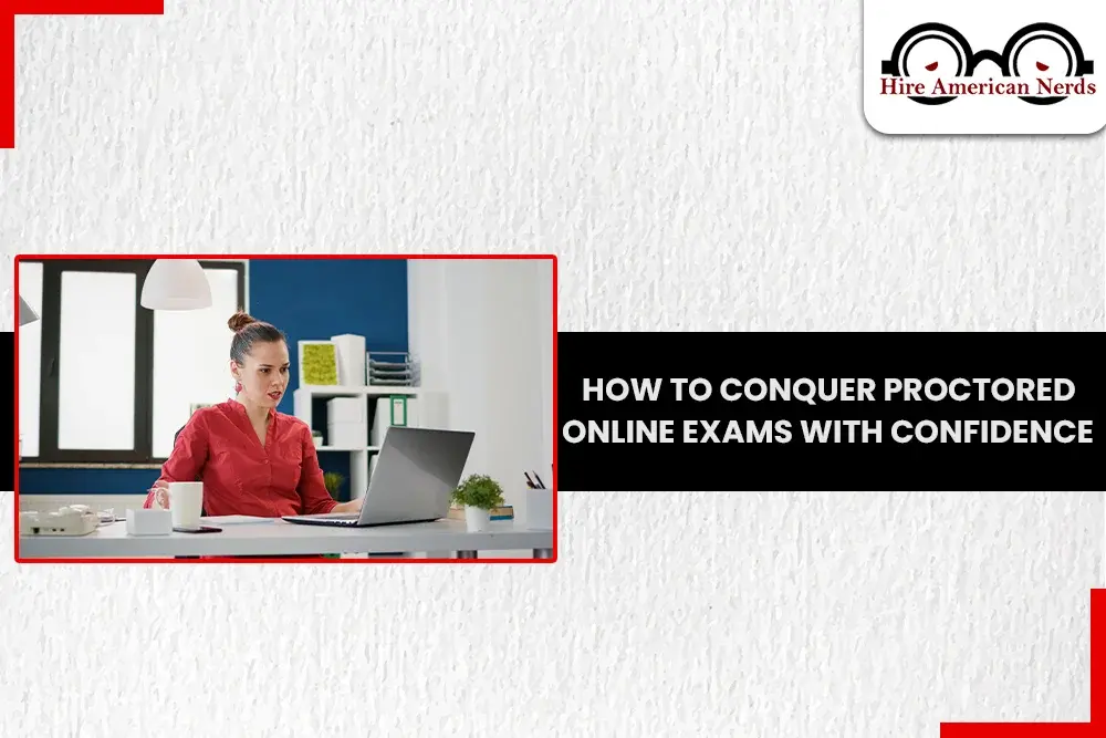 How to Conquer Proctored Online Exams with Confidence